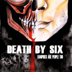 Death By Six : Vampires Are People Too